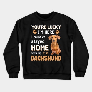 Lucky Have Home With My Dachshund Dog T-shirt Crewneck Sweatshirt